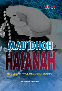 Mau'idhoh Hasanah Membedah Ayat, Memotret Sunnah