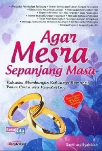 Agar Mesra Sepanjang Masa : Rahasia Membangun Keluarga Romantis Penuh Cinta dan Rasulullah