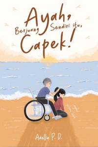Ayah Berjuang Sendiri Itu Capek!