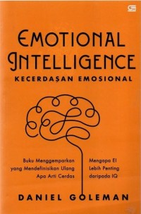 Emotional Intelligence : Kecerdasan Emosional Mengapa EI Lebih PentingDari Pada IQ