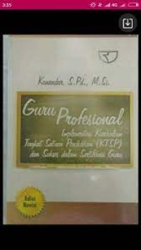 Guru Profesional : Implementasi Kurikulum Tingkat Satuan Pendidikan (KTSP) dan Sukses dalam Sertifikasi Guru
