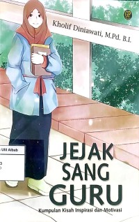 Jejak Sang Guru : Kumpulan Kisah Inspirasi dan Motivasi
