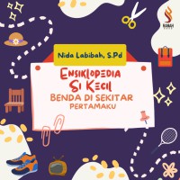 Ensiklopedia Si Kecil: Benda di Sekitar Pertamaku