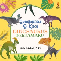Ensiklopedia Si Kecil Dinosaurus Pertamaku