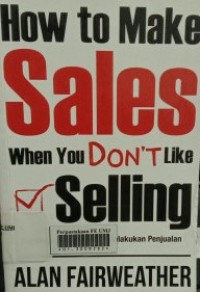 How to Make Sales When You Don't Like Selling : Temukan Strategi Hebat Melakukan Penjualan