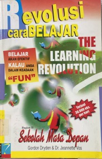 Revolusi Cara Belajar (The Learning Revolution) : Belajar Akan Efektif Kalau Anda dalam Keadaan Fun : Bagian II : Sekolah Masa Depan